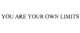 YOU ARE YOUR OWN LIMITS