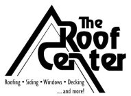 THE ROOF CENTER ROOFING · SIDING · WINDOWS · DECKING .... AND MORE!