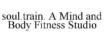 SOUL.TRAIN. A MIND AND BODY FITNESS STUDIO