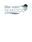BLUE WATER SEAFOOD