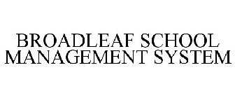 BROADLEAF SCHOOL MANAGEMENT SYSTEM