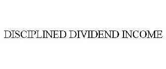 DISCIPLINED DIVIDEND INCOME