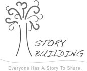 STORY BUILDING EVERYONE HAS A STORY TO SHARE.