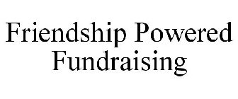 FRIENDSHIP POWERED FUNDRAISING