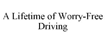 A LIFETIME OF WORRY-FREE DRIVING