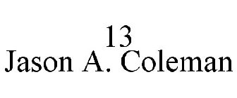 13 JASON A. COLEMAN