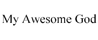 MY AWESOME GOD