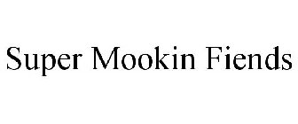 SUPER MOOKIN FIENDS