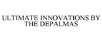 ULTIMATE INNOVATIONS BY THE DEPALMAS