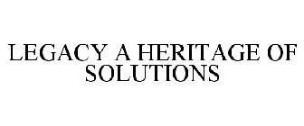 LEGACY A HERITAGE OF SOLUTIONS