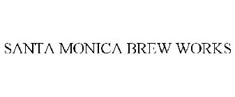 SANTA MONICA BREW WORKS