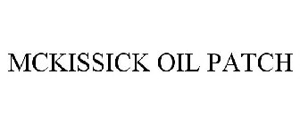 MCKISSICK OIL PATCH