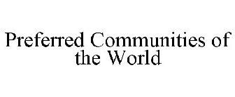 PREFERRED COMMUNITIES OF THE WORLD