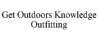 GET OUTDOORS KNOWLEDGE OUTFITTING