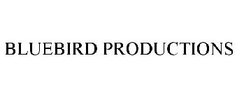 BLUEBIRD PRODUCTIONS