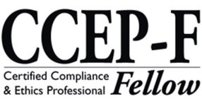 CCEP-F CERTIFIED COMPLIANCE & ETHICS PROFESSIONAL FELLOW