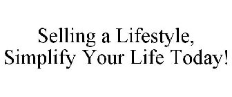 SELLING A LIFESTYLE, SIMPLIFY YOUR LIFE TODAY!