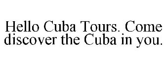 HELLO CUBA TOURS COME DISCOVER THE CUBAIN YOU.