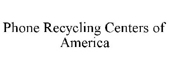 PHONE RECYCLING CENTERS OF AMERICA
