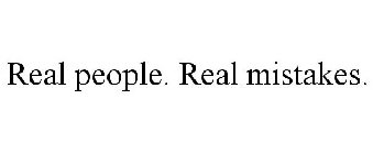 REAL PEOPLE. REAL MISTAKES.