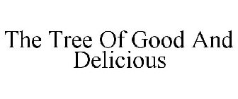THE TREE OF GOOD AND DELICIOUS