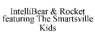 INTELLIBEAR & ROCKET FEATURING THE SMARTSVILLE KIDS