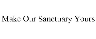 MAKE OUR SANCTUARY YOURS