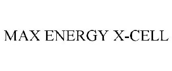 MAX ENERGY X-CELL