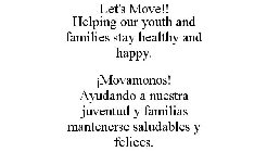 LET'S MOVE!! HELPING OUR YOUTH AND FAMILIES STAY HEALTHY AND HAPPY. ¡MOVAMONOS! AYUDANDO A NUESTRA JUVENTUD Y FAMILIAS MANTENERSE SALUDABLES Y FELICES.