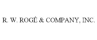 R. W. ROGÉ & COMPANY, INC.