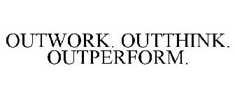 OUTWORK. OUTTHINK. OUTPERFORM.