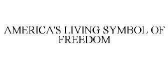 AMERICA'S LIVING SYMBOL OF FREEDOM