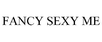 FANCY SEXY ME