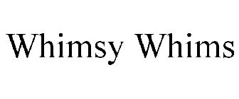 WHIMSY WHIMS