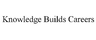 KNOWLEDGE BUILDS CAREERS