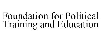 FOUNDATION FOR POLITICAL TRAINING AND EDUCATION