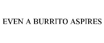 EVEN A BURRITO ASPIRES