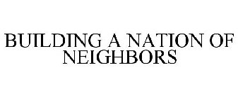 BUILDING A NATION OF NEIGHBORS