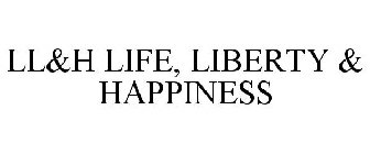 LL&H LIFE, LIBERTY & HAPPINESS