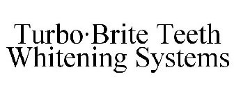 TURBO·BRITE TEETH WHITENING SYSTEMS