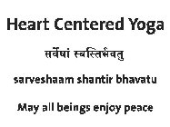 HEART CENTERED YOGA SARVESHAAM SANTIR BHAVATU MAY ALL BEINGS ENJOY PEACE