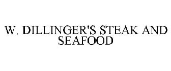 W. DILLINGER'S STEAK AND SEAFOOD