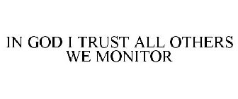 IN GOD I TRUST ALL OTHERS WE MONITOR