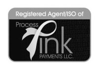 REGISTERED AGENT/ISO OF PROCESS PINK PAYMENTS LLC.