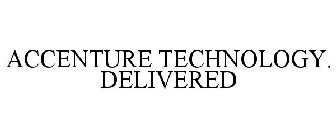 ACCENTURE TECHNOLOGY. DELIVERED