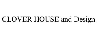 CLOVER HOUSE AND DESIGN