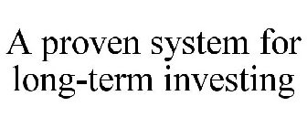 A PROVEN SYSTEM FOR LONG-TERM INVESTING