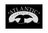 ATLANTIC FISH & CHOP HOUSE