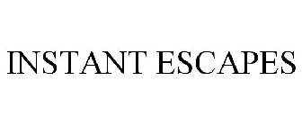 INSTANT ESCAPES