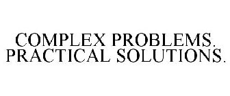 COMPLEX PROBLEMS. PRACTICAL SOLUTIONS.